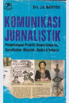 Cover Komunikasi Jurnalistik :  pengetahuan Praktis Bidang Kewartawanan, Surat Kabar-Majalah, Radio dan Televisi / DRS. J.B. WAHYUDI