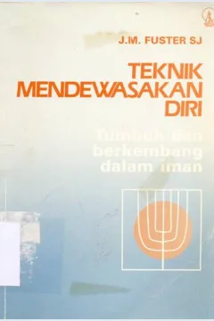 Cover Teknik mendewasakan diri :  Tumbuh dan berkembang dalam iman / JM. Fuster SJ.