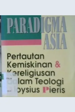 Cover Paradigma Asia :  Pertautan kemiskinan dan kereligiusan dalam teologi aloysius pieris / Vitus Rubianto, s. x