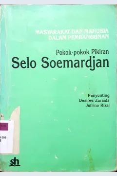 Cover Masyarakat dan manusia dalam pembangunan, :  pokok-pokok pikiran Selo Soemardjan / Penyunting, Jufrina Rizal, Desiree Zuraida