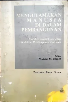Cover Mengutamakan manusia didalam pembangunan :  variabel-variabel sosiologi di dalam pembangunan pedesaan / editor Michael M. Cernea; penerjemah Basilius Bengo Teku