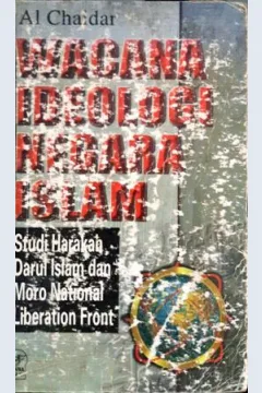Cover Wacana Ideologi Negara Islam, :  Study Harokah Darul Islam dan Moro National Liberation From / Al-Chaidar
