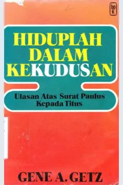 Cover Hiduplah dalam kekudusan :  Ulasan atas surat rasul paulus kepada titus / Gene A. Getz ; diterjemahkan oleh J.N.B. Tairas