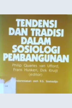 Cover Tendensi dan tradisi dalam sosiologi pembangunan / editor Philip Quarles Van Ufford ; penerjemah RG.Soekadijo