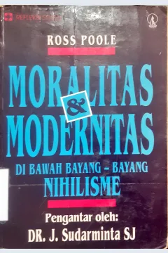 Cover Moralitas dan modernitas dibawah bayang-bayang nihilisme, / Ross Poole; penerjemah, F.Budi hardiman