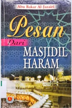 Cover Pesan Dari Masjidil Haram / Abu Bakar jabir Al-Jazairi, penerjemah Abu Musyrifah dan Ummu Afifah