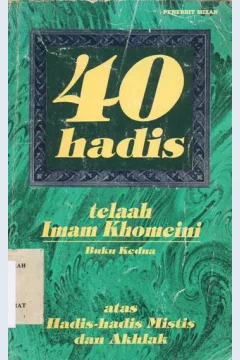 Cover Empat puluh hadist telaah Imam Khoemini atas Hadist-hadist mistis dan akhlak buku kedua / Imam Khomeini