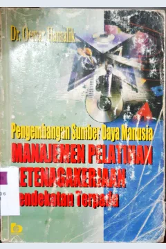 Cover Manajemen pelatihan ketenagakerjaan pendekatan terpadu :  Pengembangan sumber daya manusia / Dr. Oemr Hamalik