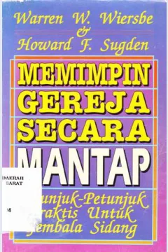 Cover Memimpin gereja secara mantap :  Petunjuk-petunjuk praktis untuk gembala sidang / Warren W. Wiersbe, Howard F. Sugden