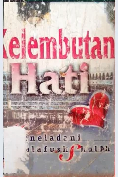 Cover Kelembutan Hati, :  Meneladani Salafush sholeh / Ibnu Qudaman; Penerjemah, Kamaluddin Sa'diyatul Haramain; Editor, Hasan,Lc
