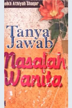 Cover Tanya jawab masalah wanita, / Syaikh Athiyah Shaqar; Penerjemah, M. Ali Akhyar