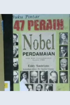 Cover Buku pintar 47 peraih nobel perdamaian dari daq hammarskjold sampai PBB / Eddy Soetrisno; Editor: Dr. Morton Grosser