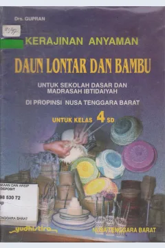 Cover Kerajianan Anyaman Daun LOntar dan Bambu, Untuk kls 4 SD Sekolah Dasar dan Madrasah iftidaiyah di Prop NTB, Gupran