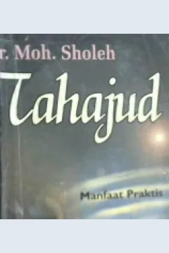 Cover Tahajut, Manfaat Praktis Ditinjau dari Ilmu Kedokteran, / Dr. Moh Sholeh; editor, Aziz Mushoffa, Imam Musbikin,