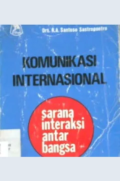 Cover Komunikasi internasional sarana interaksi antar bangsa / Santoso Sastropoetro