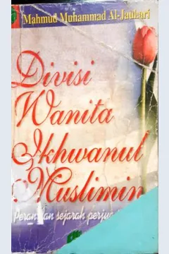 Cover Divisi wanita ikhwanul muslimin :  Peran dan sejarah perjuangannya / Mahmud Muhammad Al-Jauhari, Muhammad Abdul Hakim Khayyal; Penerjemah, Ust. Khozin Abu Faqih, Lc.